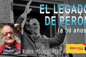 EL LEGADO DE PERON -Ruben “Polaco” Rego-